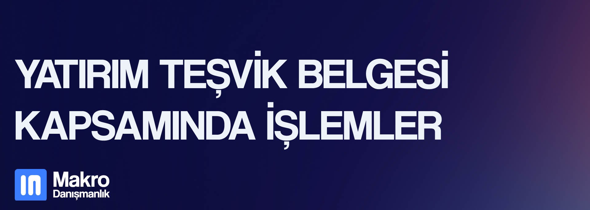 Yatırım Teşvik Belgesi Kapsamında İşlemler